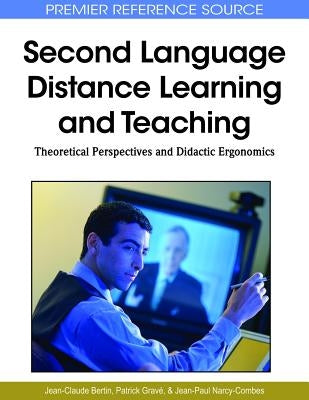 Second Language Distance Learning and Teaching: Theoretical Perspectives and Didactic Ergonomics by Bertin, Jean-Claude