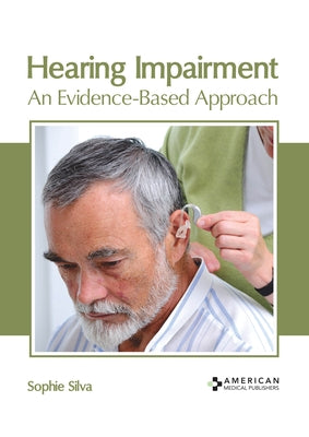 Hearing Impairment: An Evidence-Based Approach by Silva, Sophie