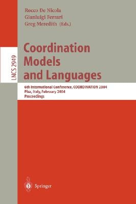 Coordination Models and Languages: 6th International Conference, Coordination 2004, Pisa, Italy, February 24-27, 2004, Proceedings by de Nicola, Rocco