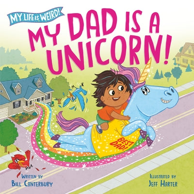 My Dad Is a Unicorn! by Canterbury, Bill
