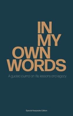 In My Own Words: A guided journal on life, lessons and legacy by Dean, Natalie B.