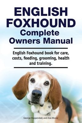English Foxhound Complete Owners Manual. English Foxhound book for care, costs, feeding, grooming, health and training. by Moore, Asia
