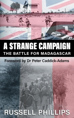 A Strange Campaign: The Battle for Madagascar by Phillips, Russell