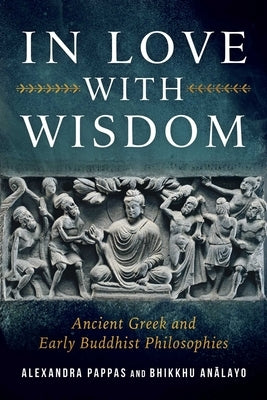 In Love with Wisdom: Ancient Greek and Early Buddhist Philosophies by Pappas, Alexandra