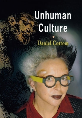 Unhuman Culture by Cottom, Daniel