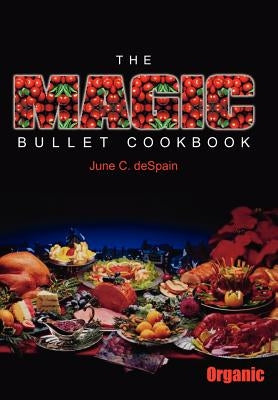 The Magic Bullet Cookbook by DeSpain, June C.