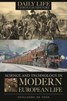 Science and Technology in Modern European Life by de Syon, Guillaume
