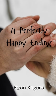 A Perfectly Happy Ending by Rogers, Ryan