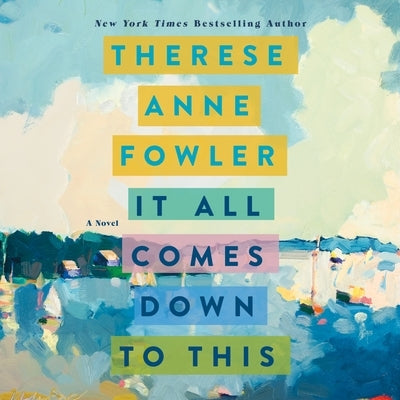 It All Comes Down to This by Fowler, Therese Anne