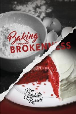Baking Through My Brokenness by Russell, Kim Elizabeth