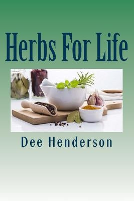 Herbs For Life: A Guide to Practical Herbology by Henderson, Dee