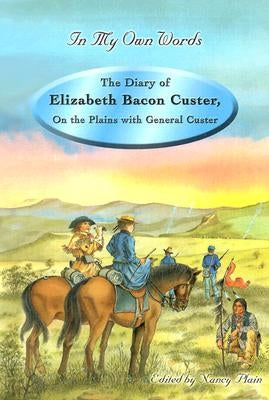 The Diary of Elizabeth Bacon Custer: On the Plains with General Custer by Bacon Custer, Elizabeth