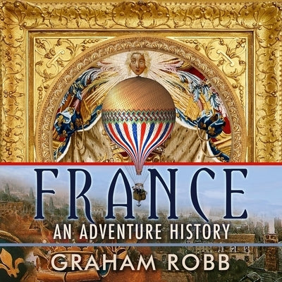 France: An Adventure History by Robb, Graham