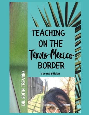 Teaching On The Texas-Mexico Border: Second Edition by Treviño, Edith