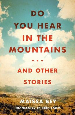 Do You Hear in the Mountains... and Other Stories by Bey, Maïssa