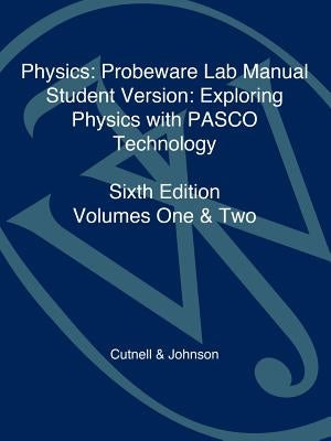 Physics: Probeware Lab Manual: Exploring Physics with PASCO Technology by Cutnell