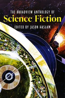 The Broadview Anthology of Science Fiction by Haslam, Jason