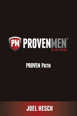 Proven Path: Proven Path to Sexual Integrity: Help with pornography, lust, masturbation or sex addiction from a Biblical perspectiv by Hesch, Joel
