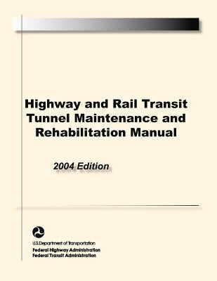 Highway and Rail Transit Tunnel Maintenance and Rehabilitation Manual by Federal Highway Administration