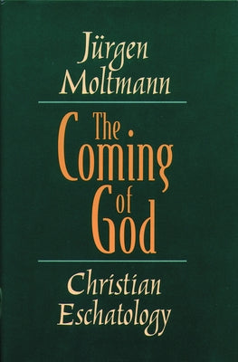 The Coming of God: Christian Eschatology by Moltmann, Jürgen
