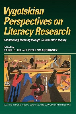 Vygotskian Perspectives on Literacy Research: Constructing Meaning Through Collaborative Inquiry by Lee, Carol D.
