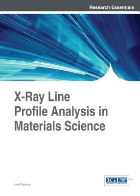 X-Ray Line Profile Analysis in Materials Science by Gubicza, Jenő