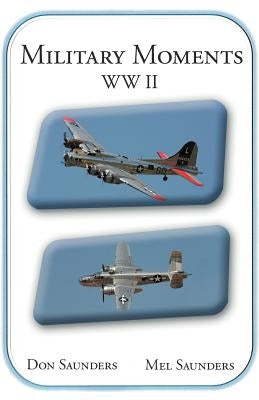 Military Moments WW II by Saunders, Don