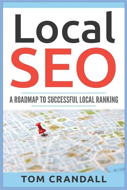 Local SEO: A Roadmap To Successful Local Ranking by Crandall, Tom