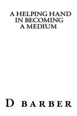 A helping hand becoming a medium by Barber, Douglas James