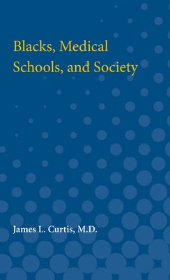 Blacks, Medical Schools, and Society by Curtis, James L.