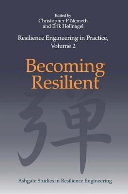 Resilience Engineering in Practice, Volume 2: Becoming Resilient by Nemeth, Christopher P.