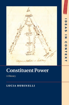 Constituent Power: A History by Rubinelli, Lucia