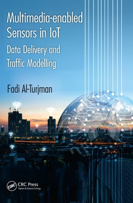 Multimedia-Enabled Sensors in Iot: Data Delivery and Traffic Modelling by Al-Turjman, Fadi