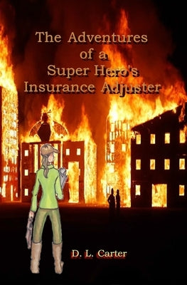 The Adventures of a Super Hero's Insurance Adjuster by Carter, D. L.