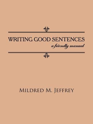 Writing Good Sentences: a friendly manual by Jeffrey, Mildred M.