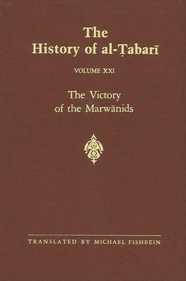 The History of al-Ṭabarī Vol. 21: The Victory of the Marwānids A.D. 685-693/A.H. 66-73 by Fishbein, Michael