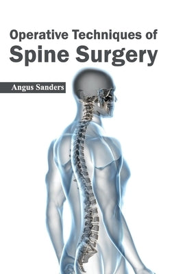 Operative Techniques of Spine Surgery by Sanders, Angus