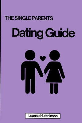 The Single Parents Dating Guide by Hutchinson, Leanne