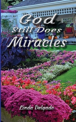 God Still Does Miracles by Delgado, Linda