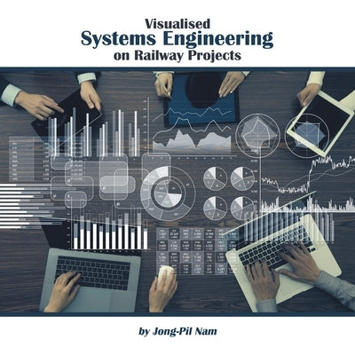 Visualised Systems Engineering on Railway Projects by Nam, Jong-Pil