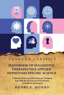 Handbook of Suggestive Therapeutics Applied Hypnotism Psychic Science by Henry S Munro