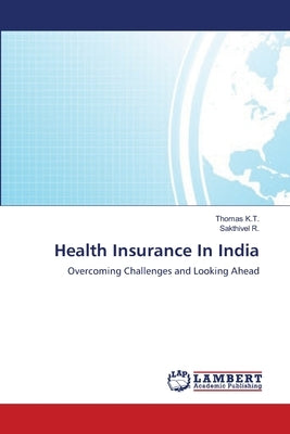 Health Insurance In India by K. T., Thomas