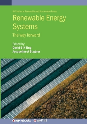 Renewable Energy Systems: The Way Forward by Ting, David S-K