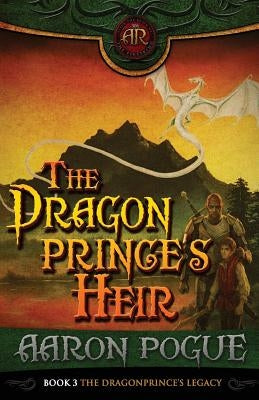 The Dragonprince's Heir (The Dragonprince Trilogy, #3) by Pogue, Aaron