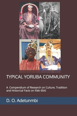 Typical Yoruba Community: A Compendium of Research on Culture, Tradition and Historical Facts on Ifaki-Ekiti by Adetunmbi, Seye