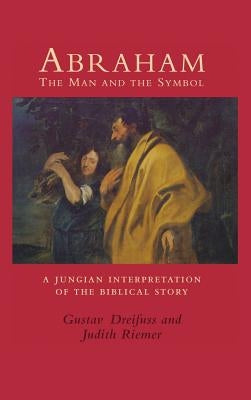 Abraham, the Man and the Symbol: A Jungian Interpretation of the Biblical Story by Dreifus, Gustav