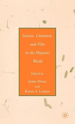 Science, Literature, and Film in the Hispanic World by Hoeg, J.