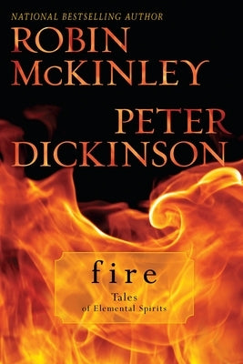 Fire: Tales of Elemental Spirits by McKinley, Robin