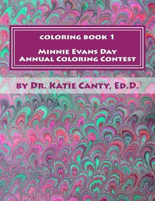 Coloring Book 1 Minnie Evans Day Annual Coloring Contest: A Tribute to Minnie Evans & Fine Art Friends by Canty Ed D., Katie