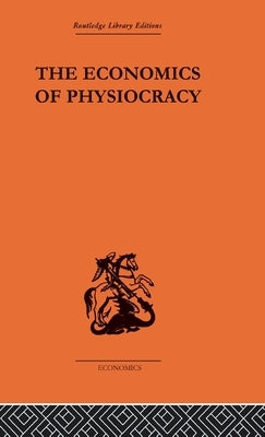 The Economics of Physiocracy: Essays and Translations by Meek, Ronald L.